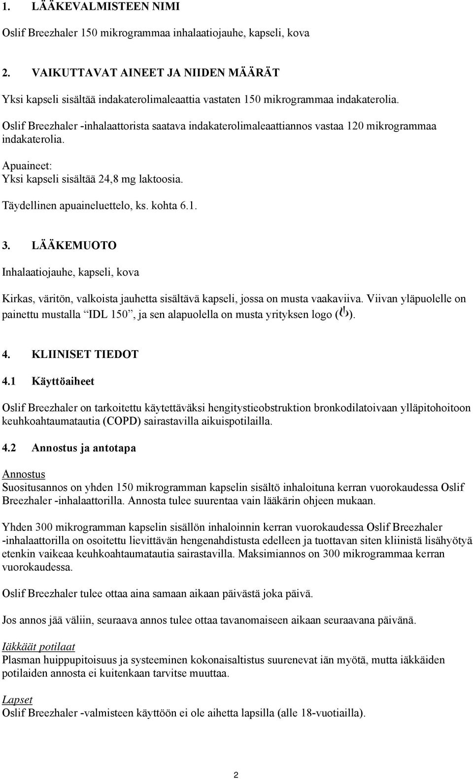 Oslif Breezhaler -inhalaattorista saatava indakaterolimaleaattiannos vastaa 120 mikrogrammaa indakaterolia. Apuaineet: Yksi kapseli sisältää 24,8 mg laktoosia. Täydellinen apuaineluettelo, ks.