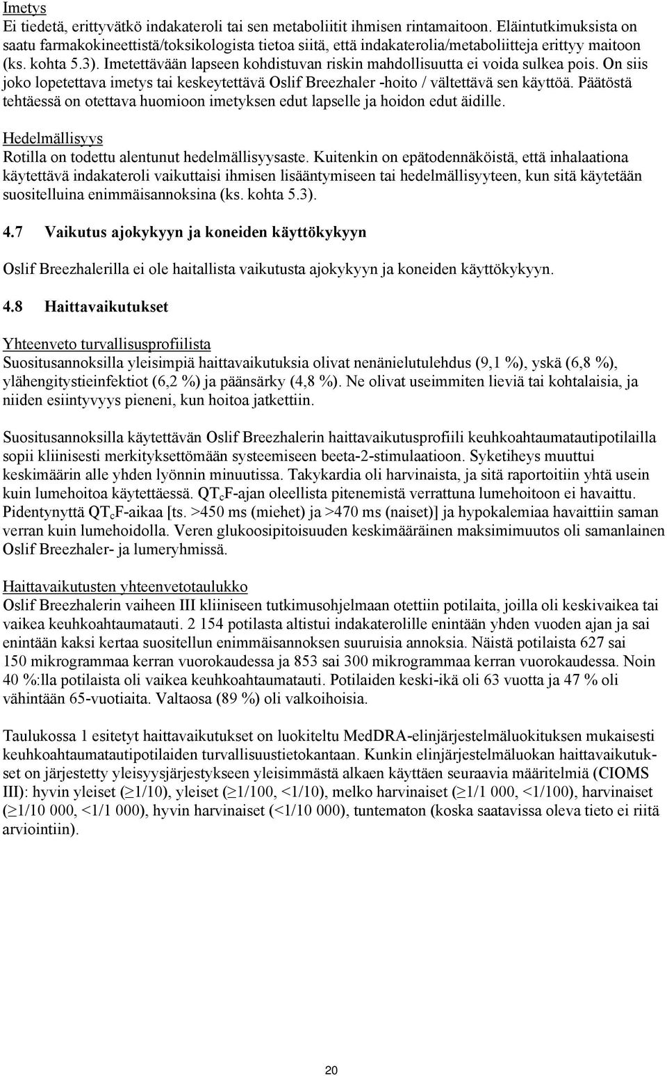 Imetettävään lapseen kohdistuvan riskin mahdollisuutta ei voida sulkea pois. On siis joko lopetettava imetys tai keskeytettävä Oslif Breezhaler -hoito / vältettävä sen käyttöä.