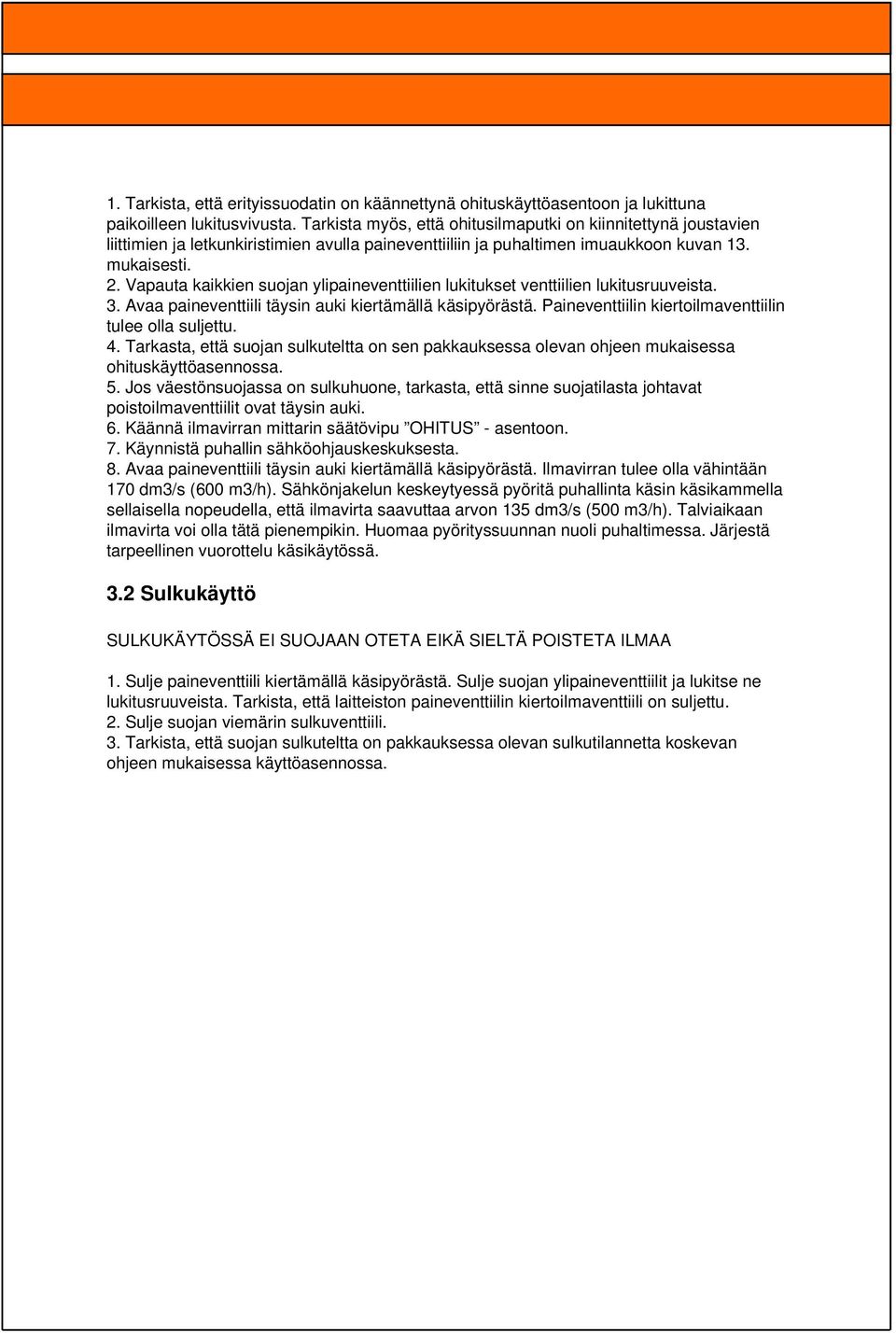 Vapauta kaikkien suojan ylipaineventtiilien lukitukset venttiilien lukitusruuveista. 3. Avaa paineventtiili täysin auki kiertämällä käsipyörästä.