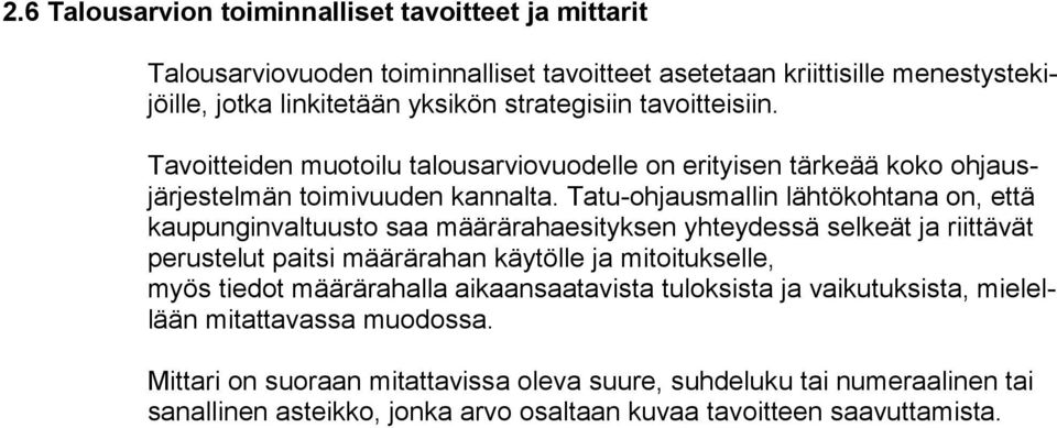 Tatu-ohjausmallin lähtökohtana on, että kaupunginvaltuusto saa määrärahaesityksen yhteydessä selkeät ja riittävät perustelut paitsi määrärahan käytölle ja mitoitukselle, myös tiedot