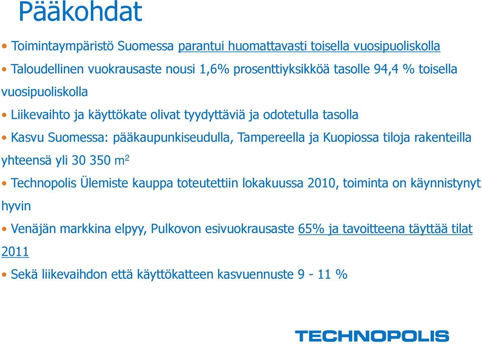 Tampereella ja Kuopiossa tiloja rakenteilla yhteensä yli 30 350 m 2 Technopolis Ülemiste kauppa toteutettiin lokakuussa 2010, toiminta on