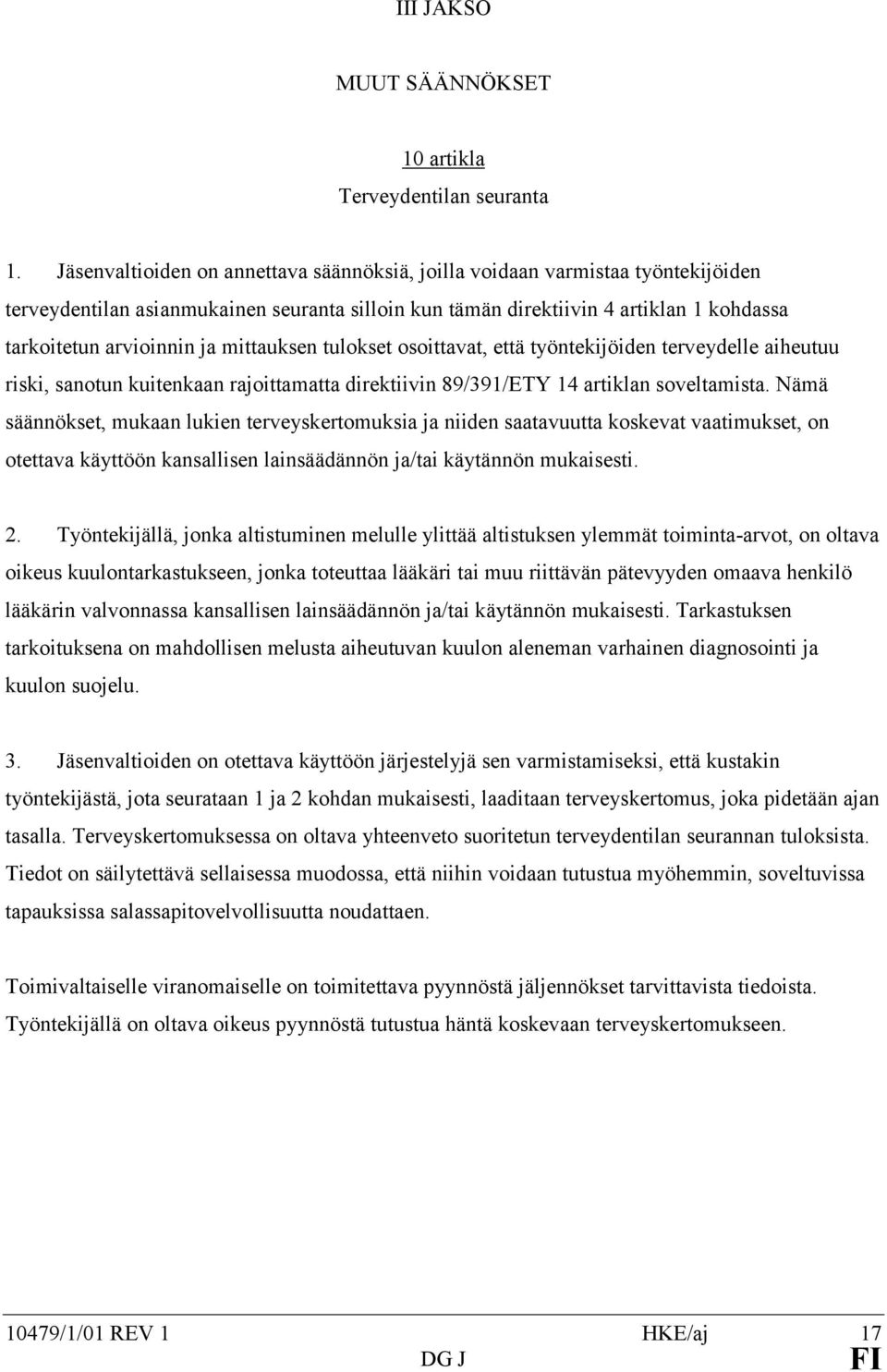 mittauksen tulokset osoittavat, että työntekijöiden terveydelle aiheutuu riski, sanotun kuitenkaan rajoittamatta direktiivin 89/391/ETY 14 artiklan soveltamista.