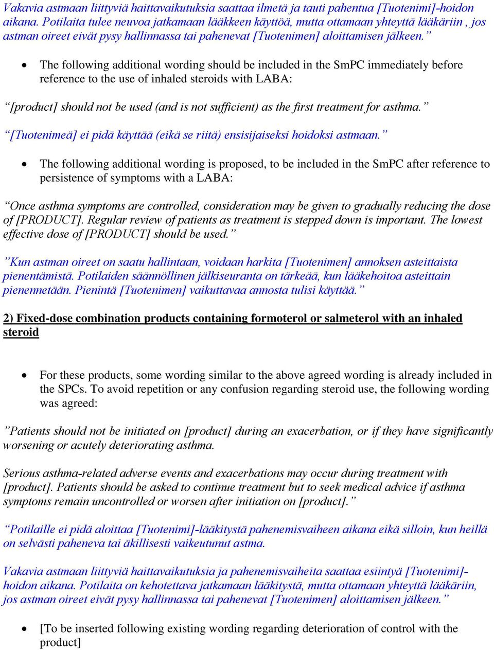 The following additional wording should be included in the SmPC immediately before reference to the use of with LABA: [product] should not be used (and is not sufficient) as the first treatment for