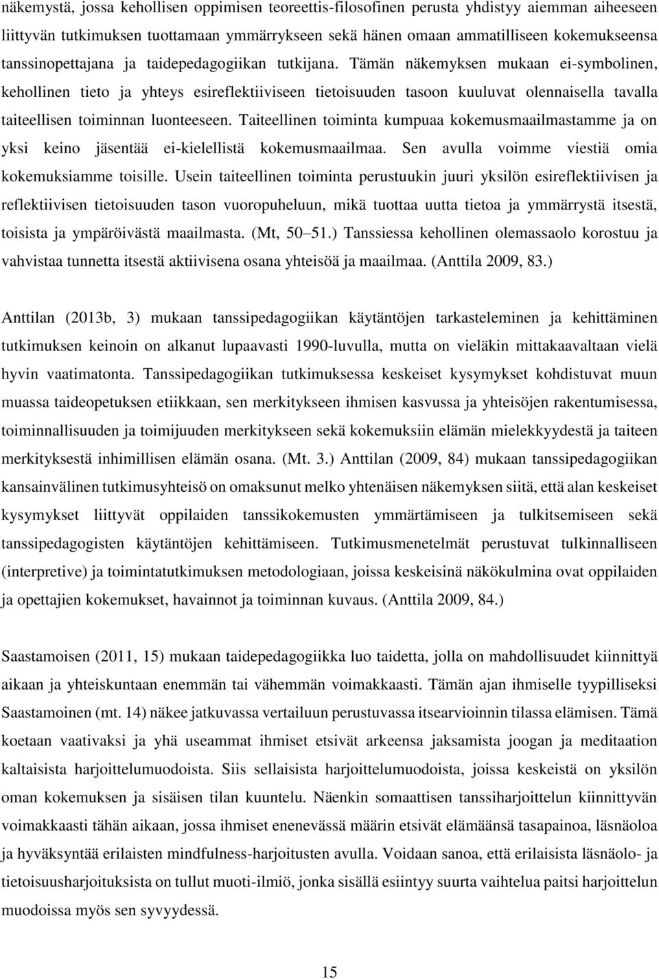 Tämän näkemyksen mukaan ei-symbolinen, kehollinen tieto ja yhteys esireflektiiviseen tietoisuuden tasoon kuuluvat olennaisella tavalla taiteellisen toiminnan luonteeseen.