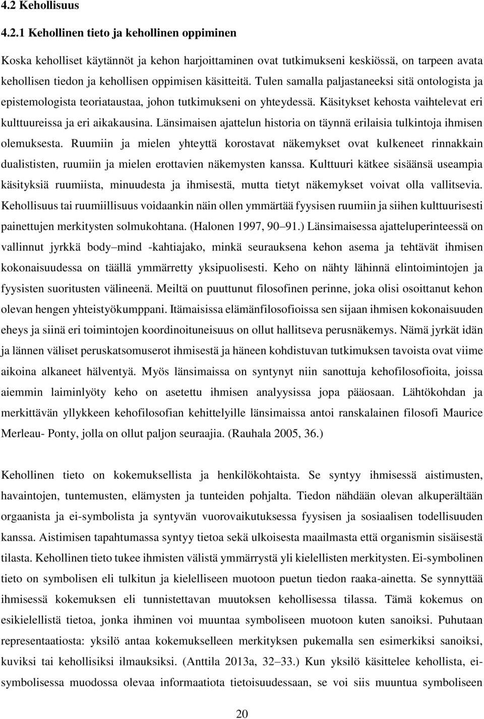 Länsimaisen ajattelun historia on täynnä erilaisia tulkintoja ihmisen olemuksesta.