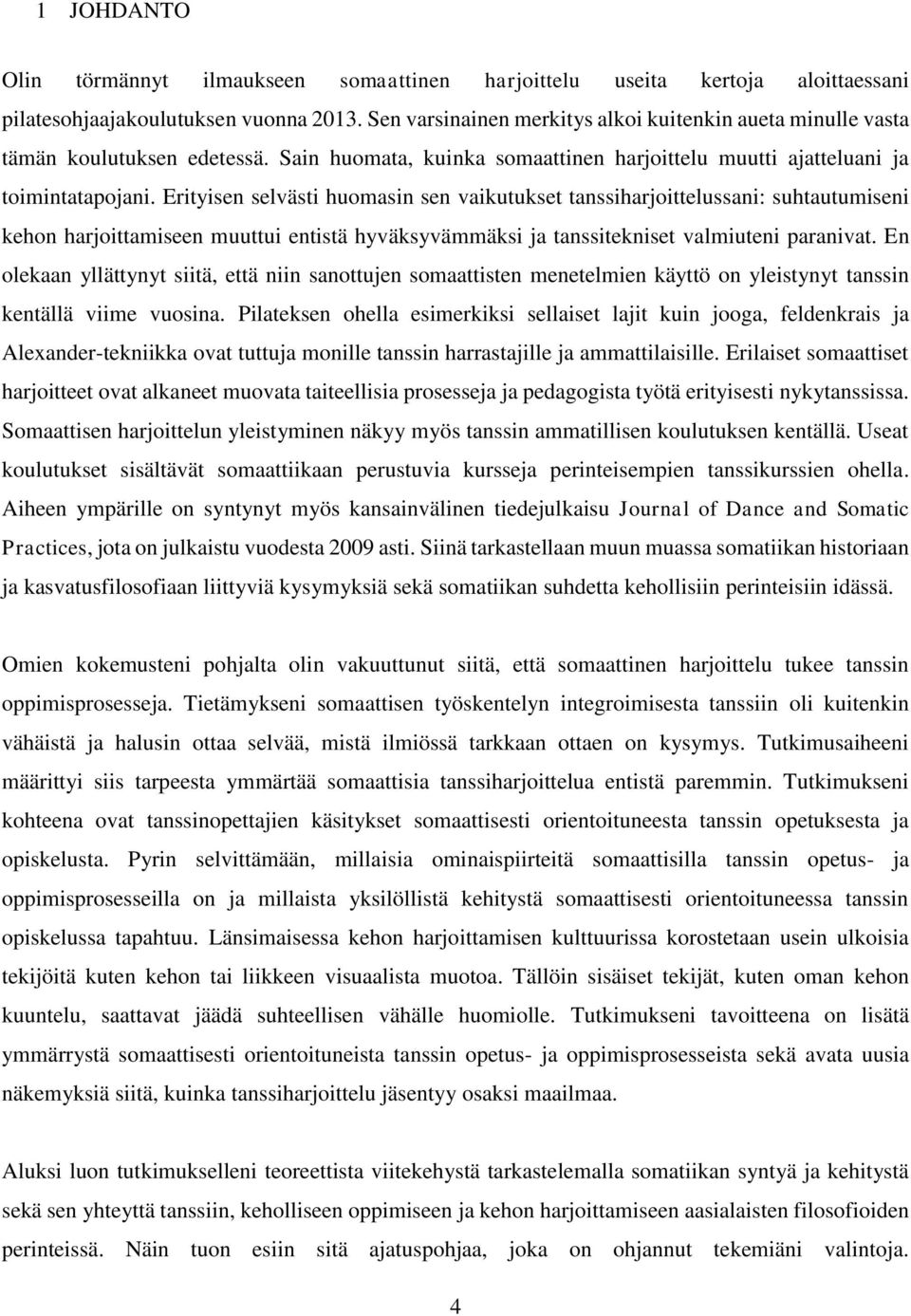 Erityisen selvästi huomasin sen vaikutukset tanssiharjoittelussani: suhtautumiseni kehon harjoittamiseen muuttui entistä hyväksyvämmäksi ja tanssitekniset valmiuteni paranivat.