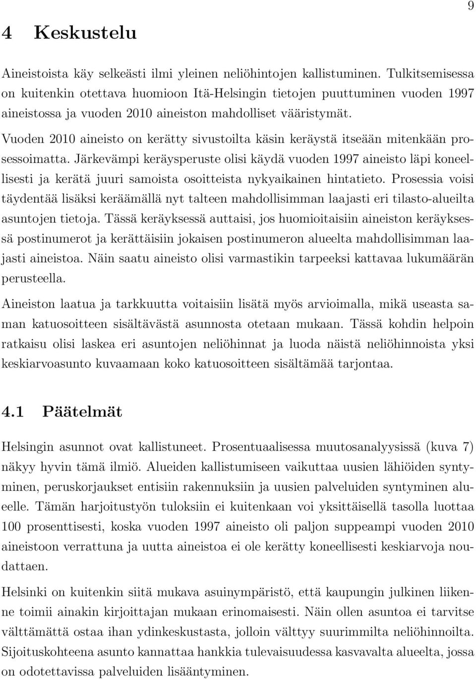 Vuoden 2010 aineisto on kerätty sivustoilta käsin keräystä itseään mitenkään prosessoimatta.