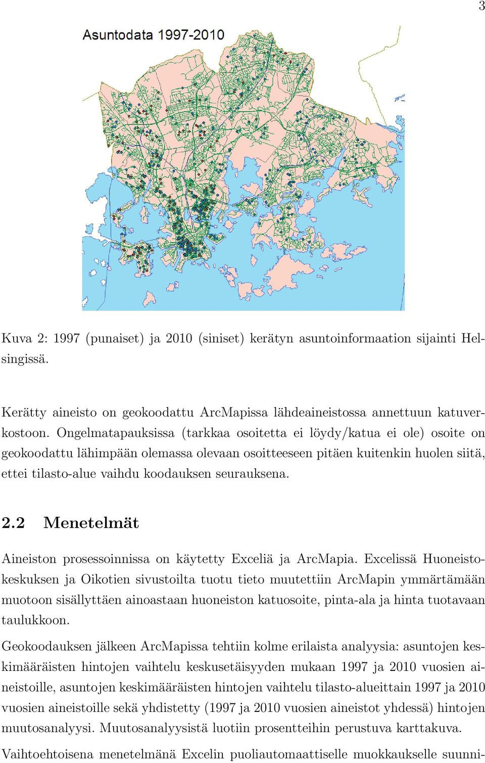 seurauksena. 2.2 Menetelmät Aineiston prosessoinnissa on käytetty Exceliä ja ArcMapia.