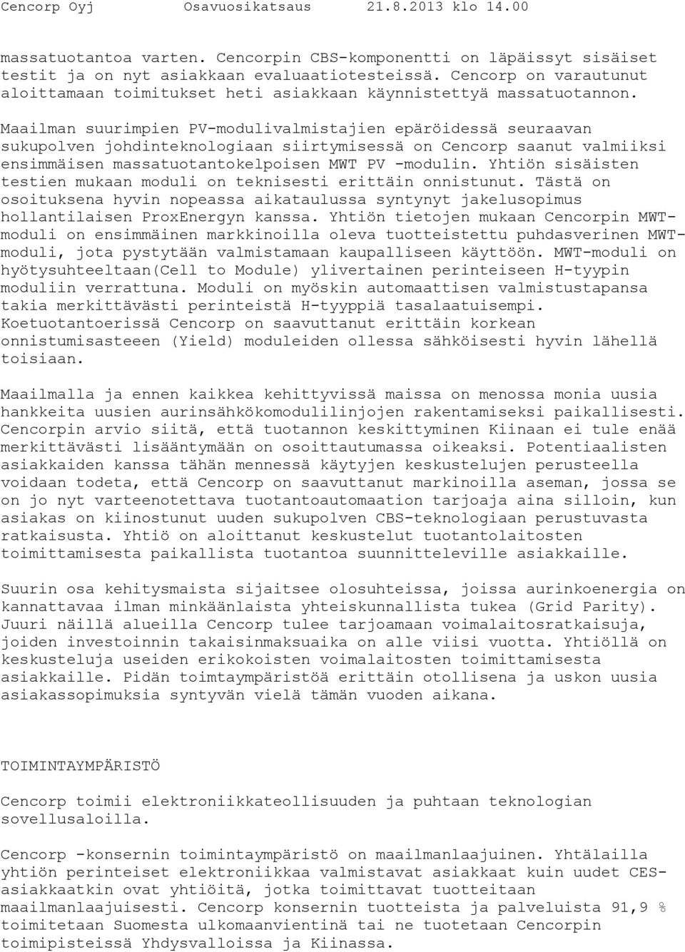 Maailman suurimpien PV-modulivalmistajien epäröidessä seuraavan sukupolven johdinteknologiaan siirtymisessä on Cencorp saanut valmiiksi ensimmäisen massatuotantokelpoisen MWT PV -modulin.