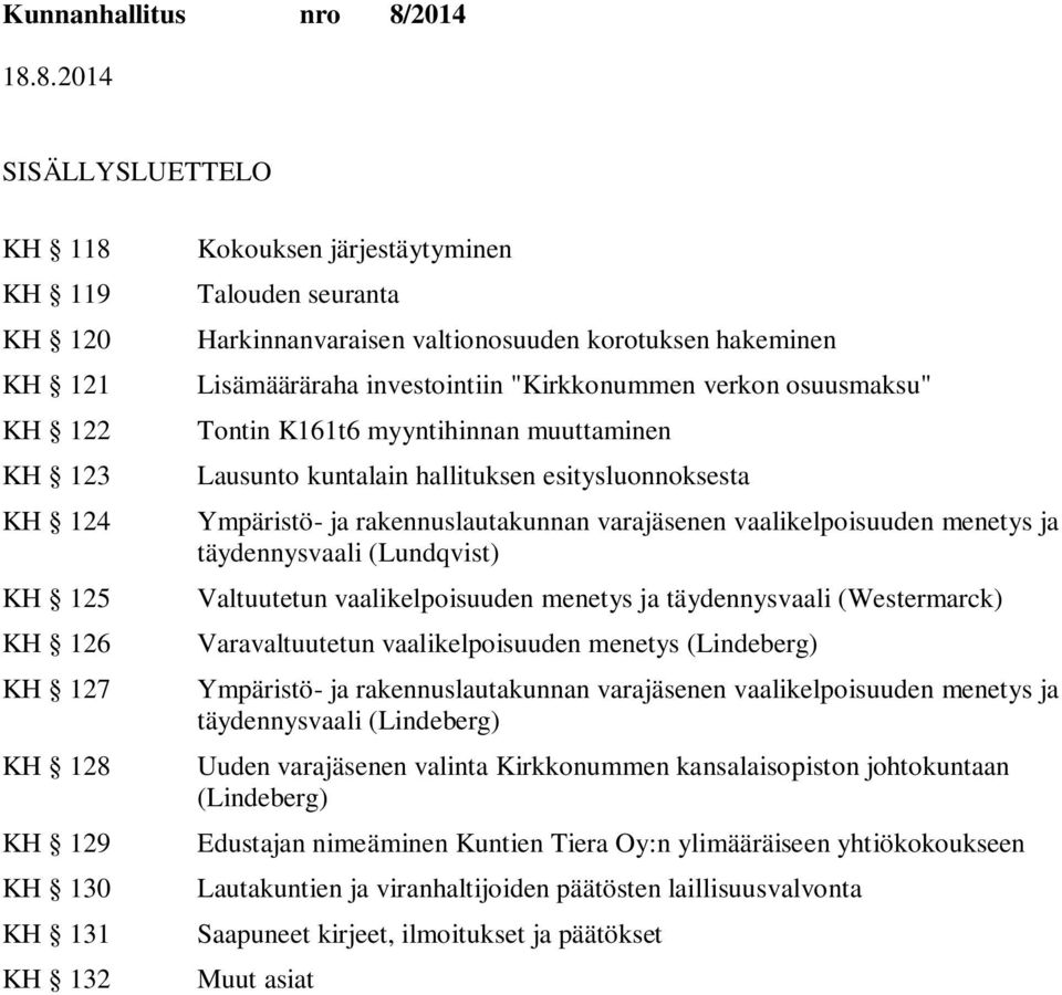 rakennuslautakunnan varajäsenen vaalikelpoisuuden menetys ja täydennysvaali (Lundqvist) Valtuutetun vaalikelpoisuuden menetys ja täydennysvaali (Westermarck) Varavaltuutetun vaalikelpoisuuden menetys