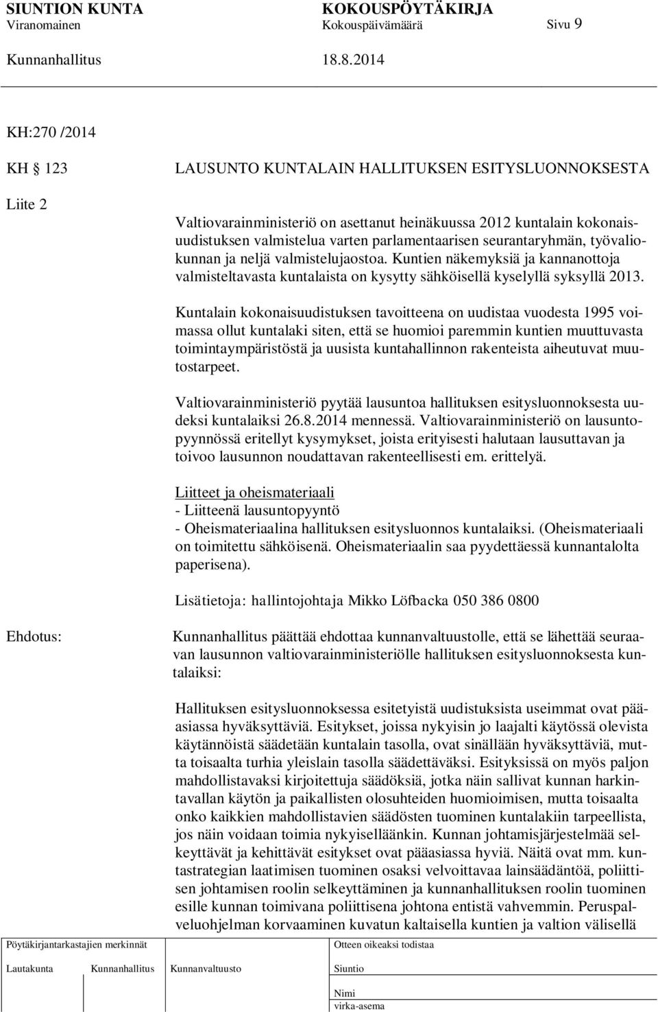 Kuntalain kokonaisuudistuksen tavoitteena on uudistaa vuodesta 1995 voimassa ollut kuntalaki siten, että se huomioi paremmin kuntien muuttuvasta toimintaympäristöstä ja uusista kuntahallinnon