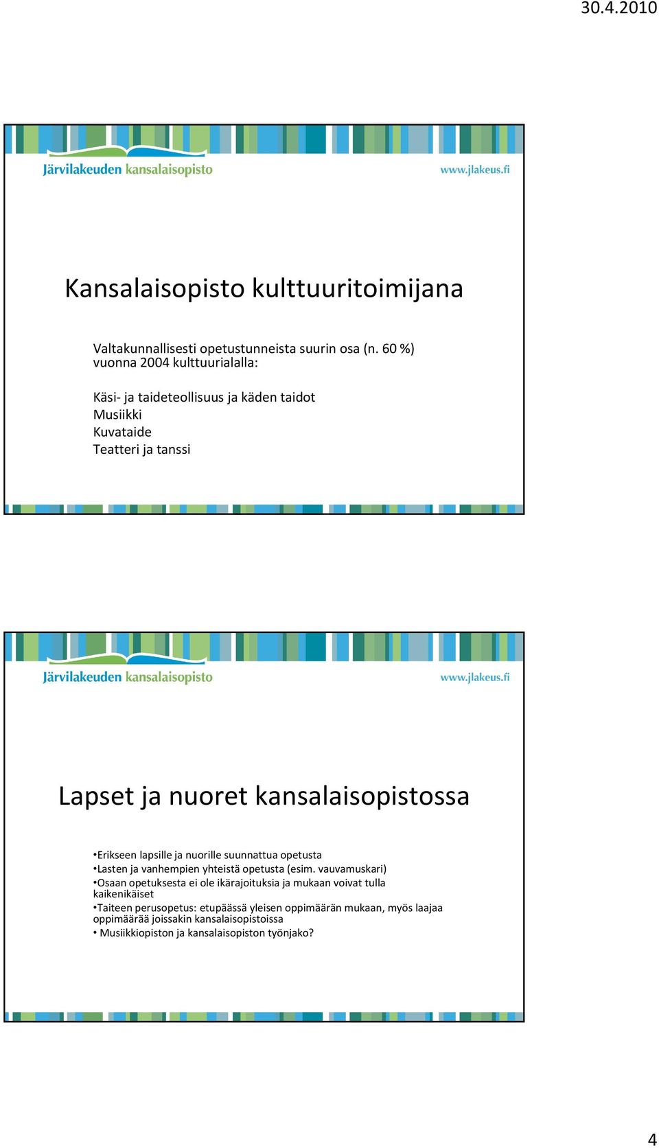 kansalaisopistossa Erikseen lapsille ja nuorille suunnattua opetusta Lasten ja vanhempien yhteistä opetusta (esim.