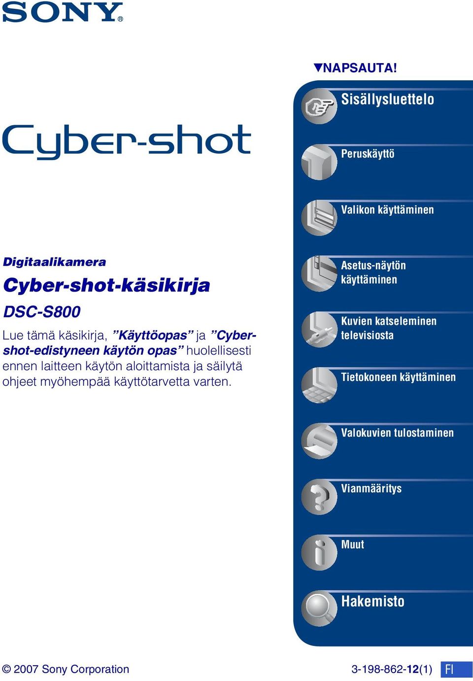 käsikirja, Käyttöopas ja Cybershot-edistyneen käytön opas huolellisesti ennen laitteen käytön aloittamista ja