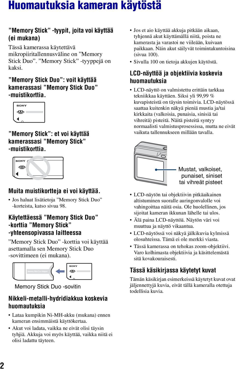 Jos et aio käyttää akkuja pitkään aikaan, tyhjennä akut käyttämällä niitä, poista ne kamerasta ja varastoi ne viileään, kuivaan paikkaan. Näin akut säilyvät toimintakuntoisina (sivua 100).