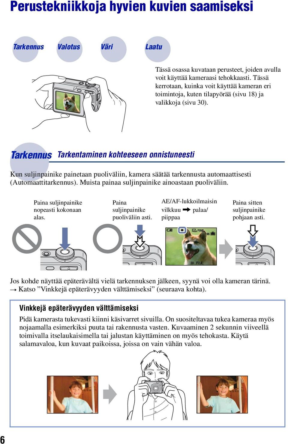 Tarkennus Tarkentaminen kohteeseen onnistuneesti Kun suljinpainike painetaan puoliväliin, kamera säätää tarkennusta automaattisesti (Automaattitarkennus).