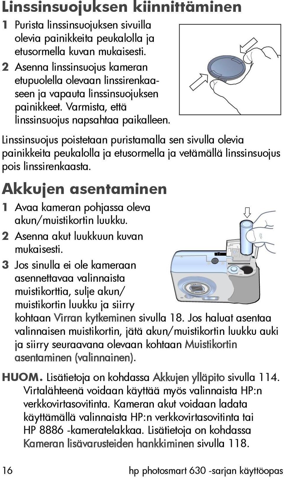 Linssinsuojus poistetaan puristamalla sen sivulla olevia painikkeita peukalolla ja etusormella ja vetämällä linssinsuojus pois linssirenkaasta.