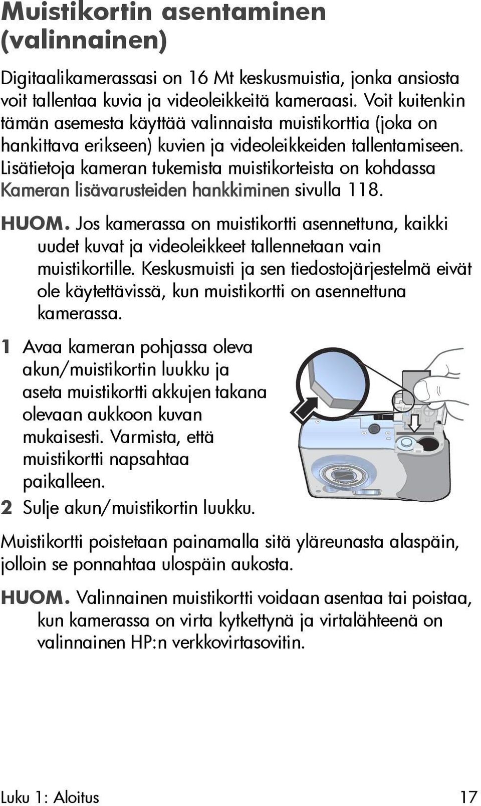 Lisätietoja kameran tukemista muistikorteista on kohdassa Kameran lisävarusteiden hankkiminen sivulla 118. HUOM.