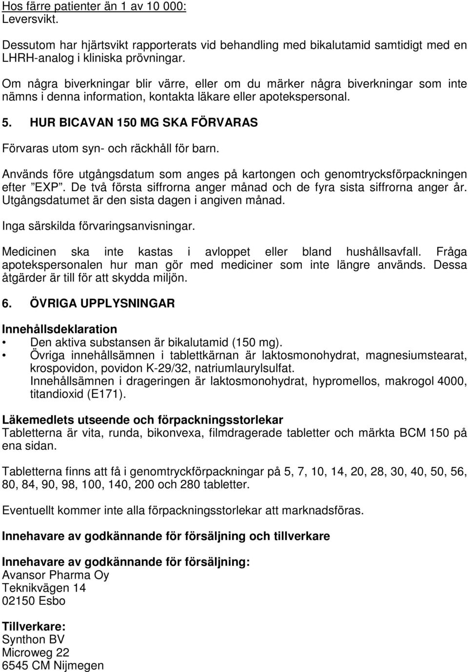 HUR BICAVAN 150 MG SKA FÖRVARAS Förvaras utom syn- och räckhåll för barn. Används före utgångsdatum som anges på kartongen och genomtrycksförpackningen efter EXP.