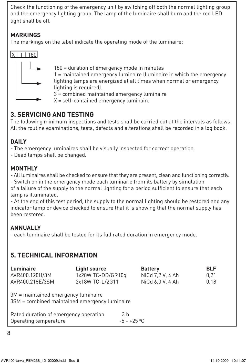 emergency lighting lamps are energized at all times when normal or emergency lighting is required). 3 = combined maintained emergency luminaire X = self-contained emergency luminaire 3.