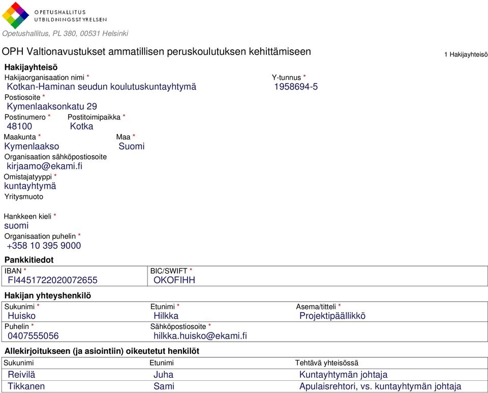 fi Omistajatyyppi * kuntayhtymä Yritysmuoto 1958694-5 1 Hakijayhteisö Hankkeen kieli * suomi Organisaation puhelin * +358 10 395 9000 Pankkitiedot IBAN * FI4451722020072655 Hakijan yhteyshenkilö