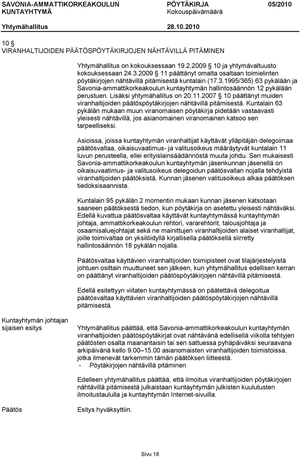 1995/365) 63 pykälään ja Savonia-ammattikorkeakoulun kuntayhtymän hallintosäännön 12 pykälään perustuen. Lisäksi yhtymähallitus on 20.11.