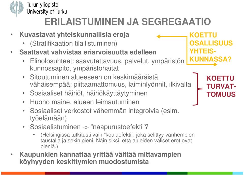 leimautuminen Sosiaaliset verkostot vähemmän integroivia (esim. työelämään) Sosiaalistuminen -> naapurustoefekti?