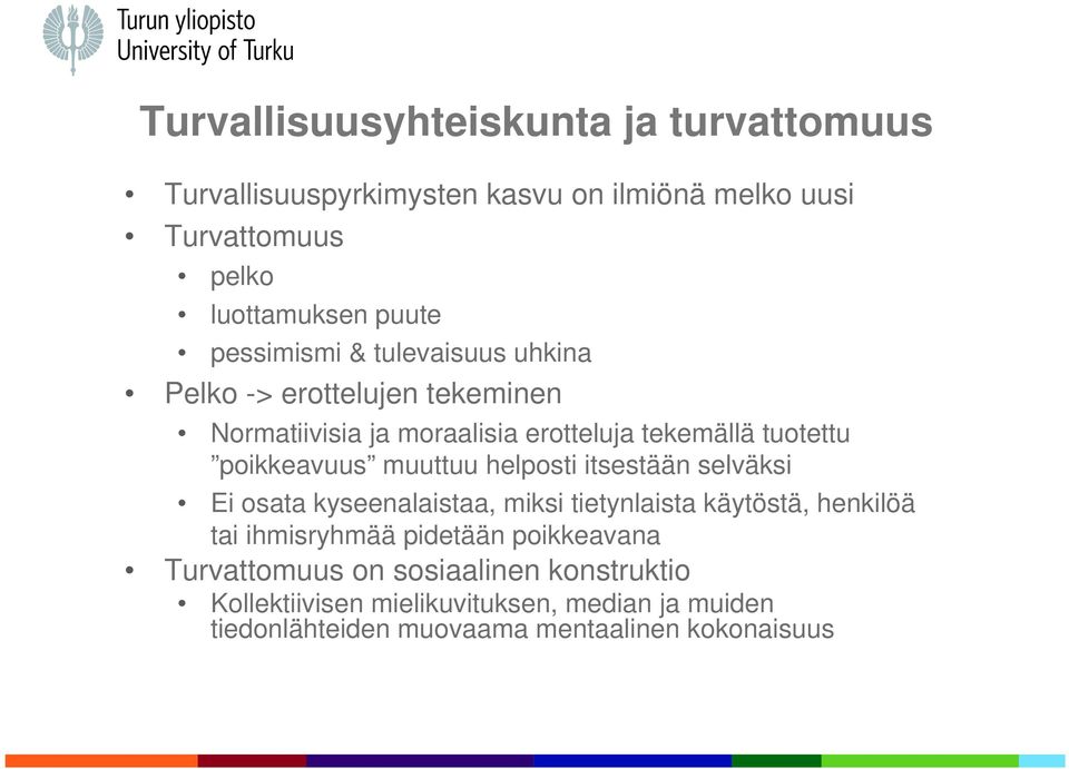 muuttuu helposti itsestään selväksi Ei osata kyseenalaistaa, miksi tietynlaista käytöstä, henkilöä tai ihmisryhmää pidetään