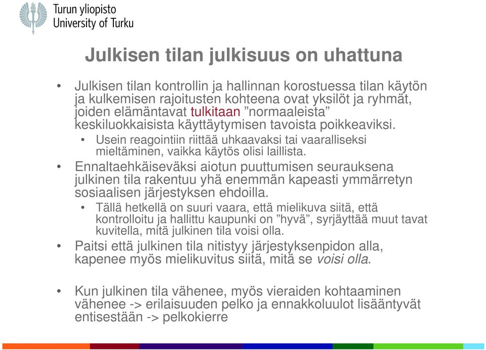 Ennaltaehkäiseväksi aiotun puuttumisen seurauksena julkinen tila rakentuu yhä enemmän kapeasti ymmärretyn sosiaalisen järjestyksen ehdoilla.