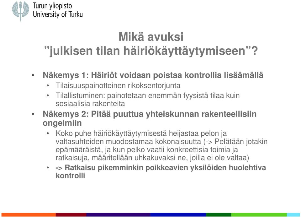 kuin sosiaalisia rakenteita Näkemys 2: Pitää puuttua yhteiskunnan rakenteellisiin ongelmiin Koko puhe häiriökäyttäytymisestä heijastaa pelon ja