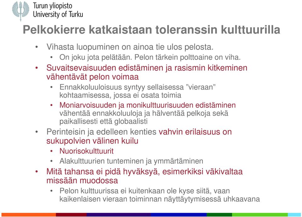 monikulttuurisuuden edistäminen vähentää ennakkoluuloja ja hälventää pelkoja sekä paikallisesti että globaalisti Perinteisin ja edelleen kenties vahvin erilaisuus on sukupolvien välinen