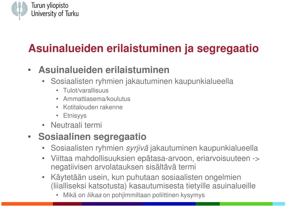 kaupunkialueella Viittaa mahdollisuuksien epätasa-arvoon, eriarvoisuuteen -> negatiivisen arvolatauksen sisältävä termi Käytetään usein, kun