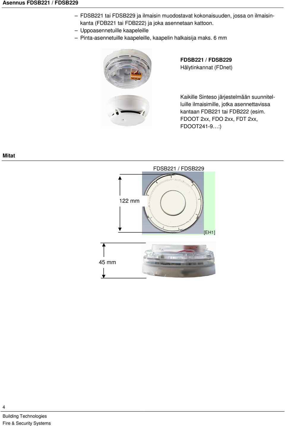 6 mm FDSB221 / FDSB229 Hälytinkannat (FDnet) Kaikille Sinteso järjestelmään suunnitelluille ilmaisimille, jotka asennettavissa
