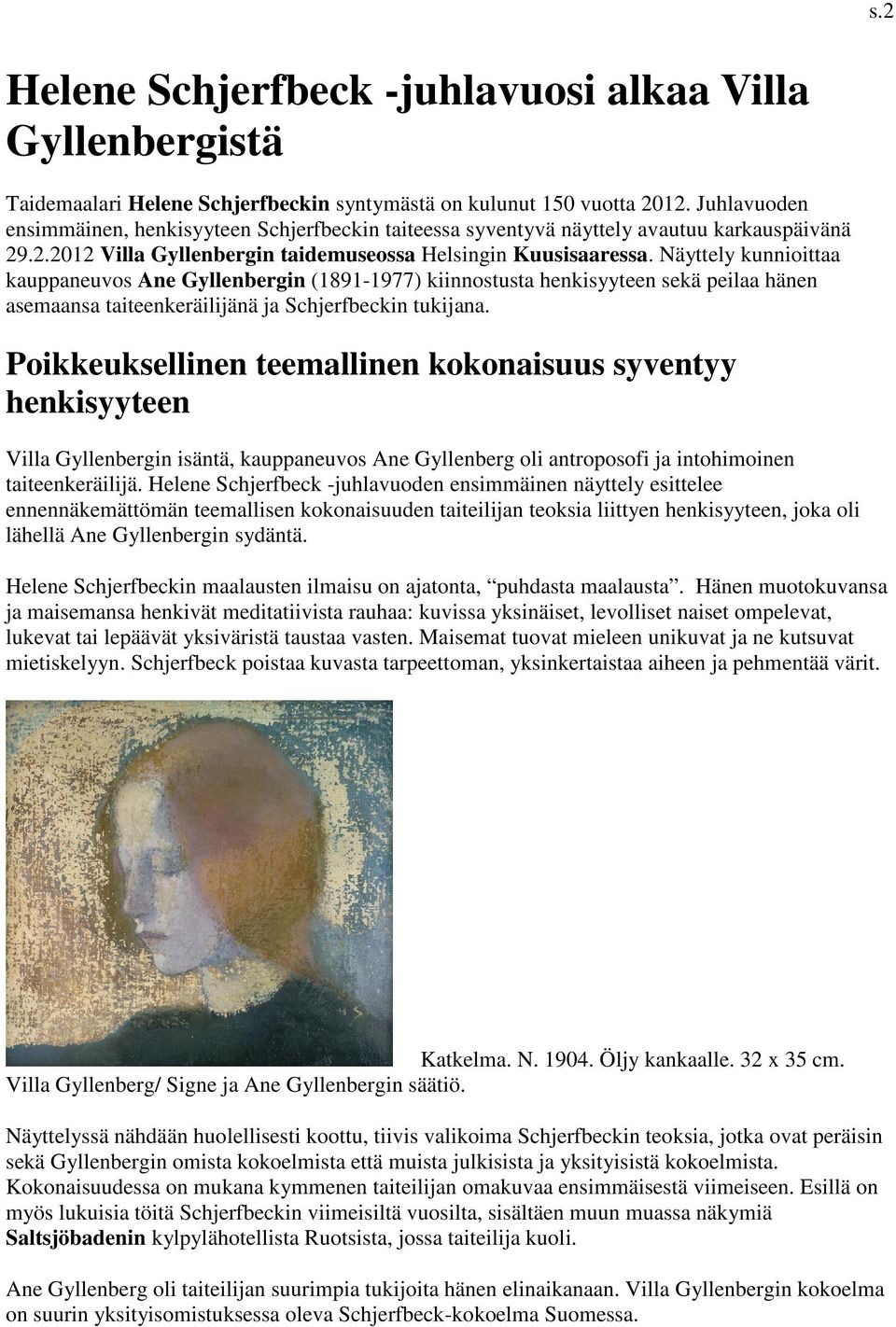 Näyttely kunnioittaa kauppaneuvos Ane Gyllenbergin (1891-1977) kiinnostusta henkisyyteen sekä peilaa hänen asemaansa taiteenkeräilijänä ja Schjerfbeckin tukijana.