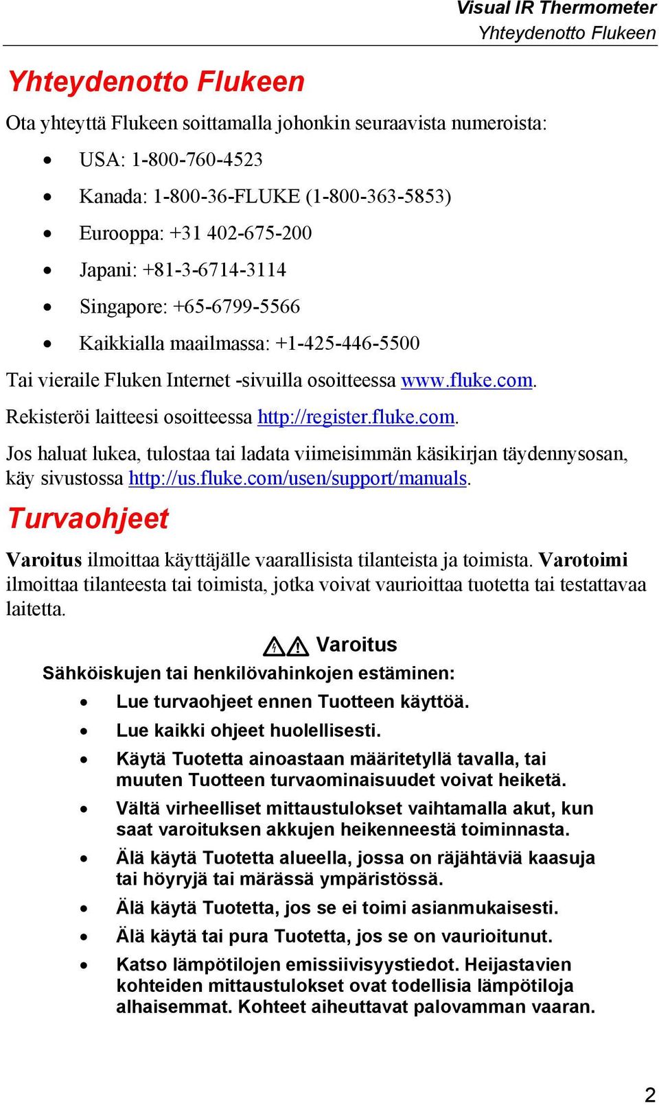 Rekisteröi laitteesi osoitteessa http://register.fluke.com. Jos haluat lukea, tulostaa tai ladata viimeisimmän käsikirjan täydennysosan, käy sivustossa http://us.fluke.com/usen/support/manuals.