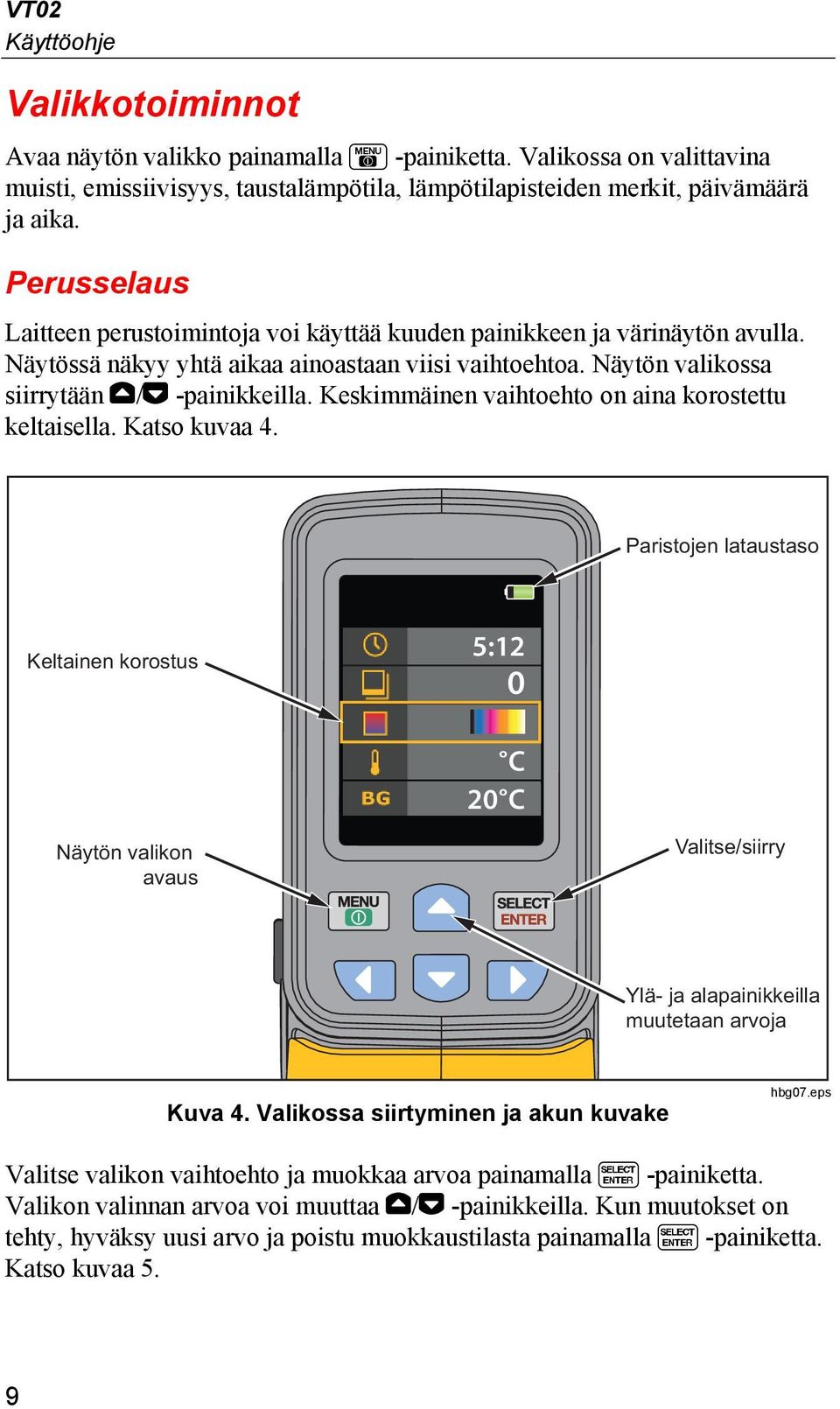 Keskimmäinen vaihtoehto on aina korostettu keltaisella. Katso kuvaa 4.