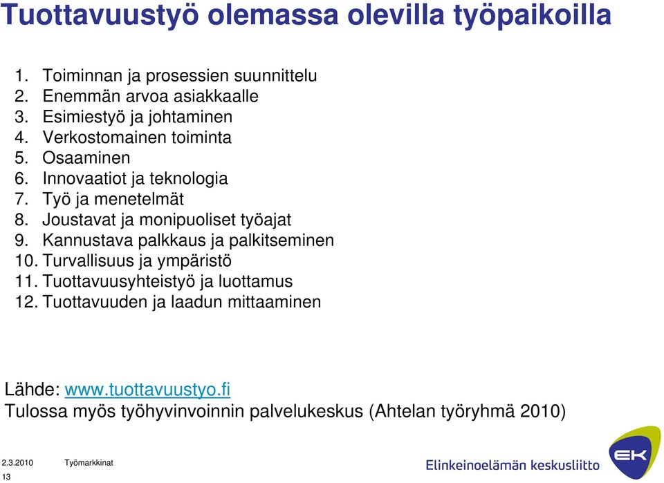 Joustavat ja monipuoliset työajat 9. Kannustava palkkaus ja palkitseminen 10. Turvallisuus ja ympäristö 11.