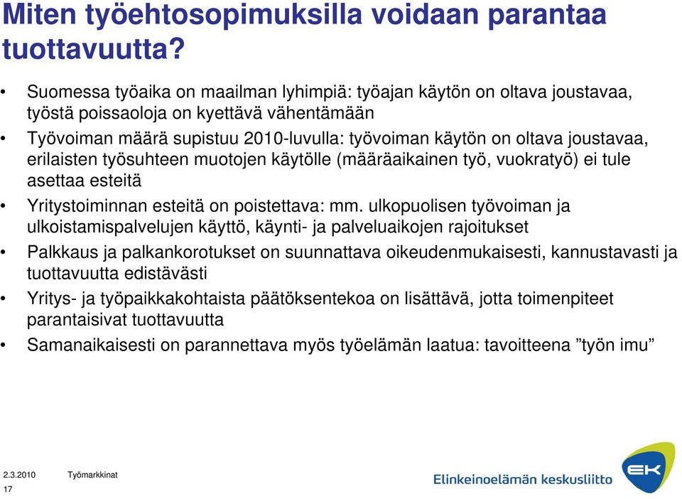 joustavaa, erilaisten työsuhteen muotojen käytölle (määräaikainen työ, vuokratyö) ei tule asettaa esteitä Yritystoiminnan esteitä on poistettava: mm.