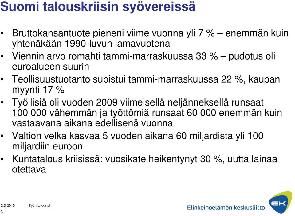 oli vuoden 2009 viimeisellä neljänneksellä runsaat 100 000 vähemmän ja työttömiä runsaat 60 000 enemmän kuin vastaavana aikana edellisenä vuonna
