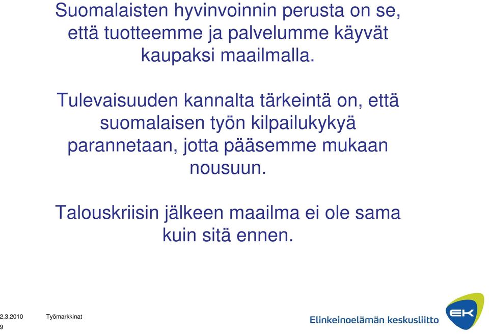 Tulevaisuuden kannalta tärkeintä on, että suomalaisen työn