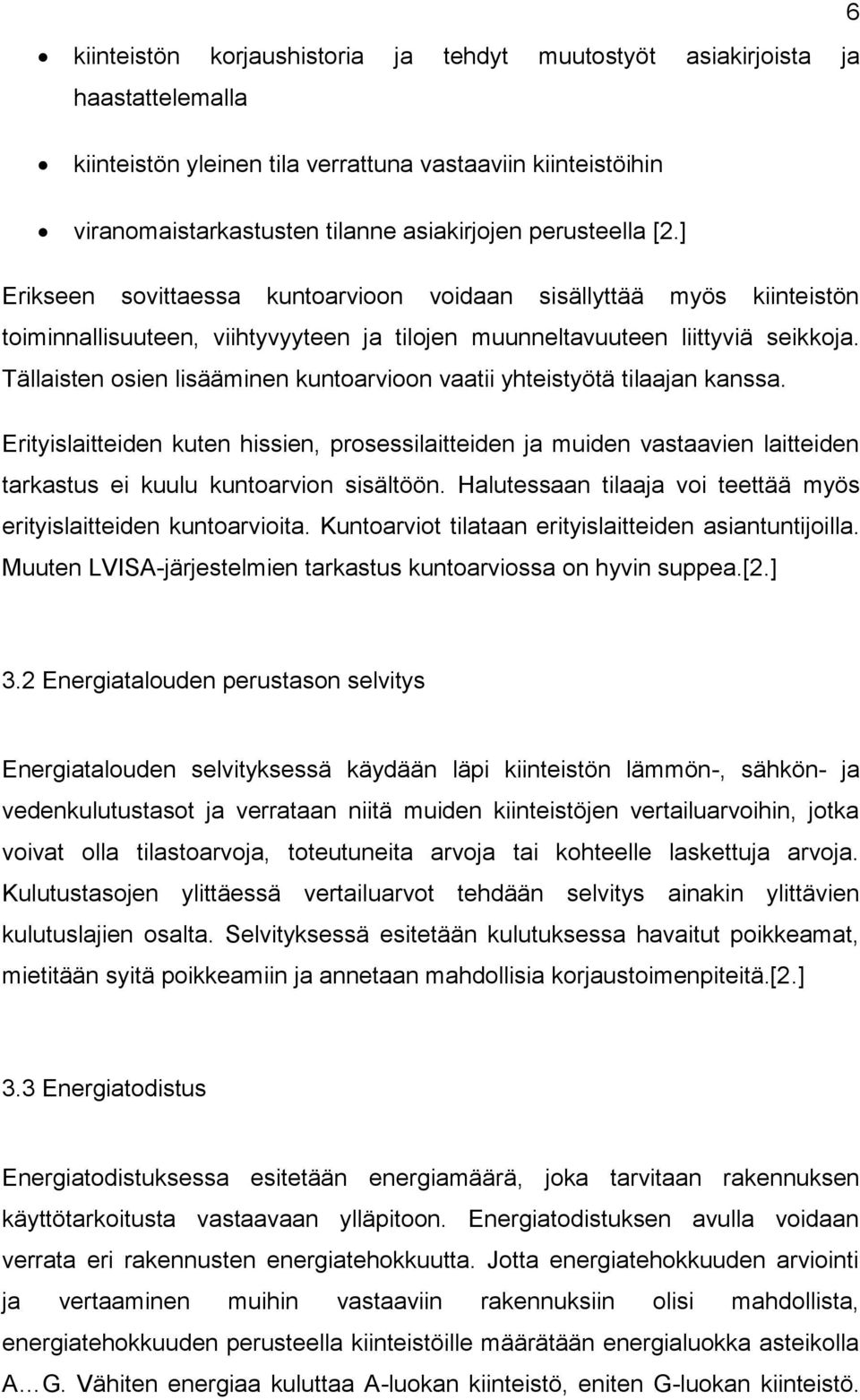 Tällaisten osien lisääminen kuntoarvioon vaatii yhteistyötä tilaajan kanssa.