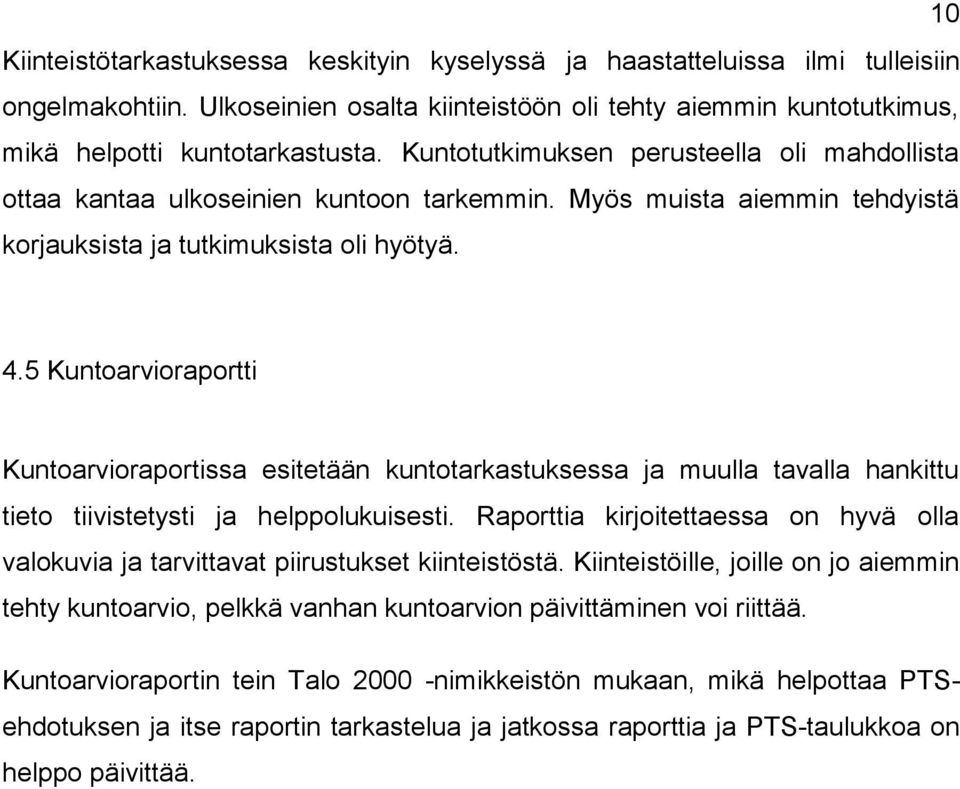 5 Kuntoarvioraportti Kuntoarvioraportissa esitetään kuntotarkastuksessa ja muulla tavalla hankittu tieto tiivistetysti ja helppolukuisesti.