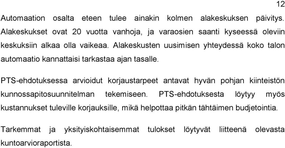 Alakeskusten uusimisen yhteydessä koko talon automaatio kannattaisi tarkastaa ajan tasalle.