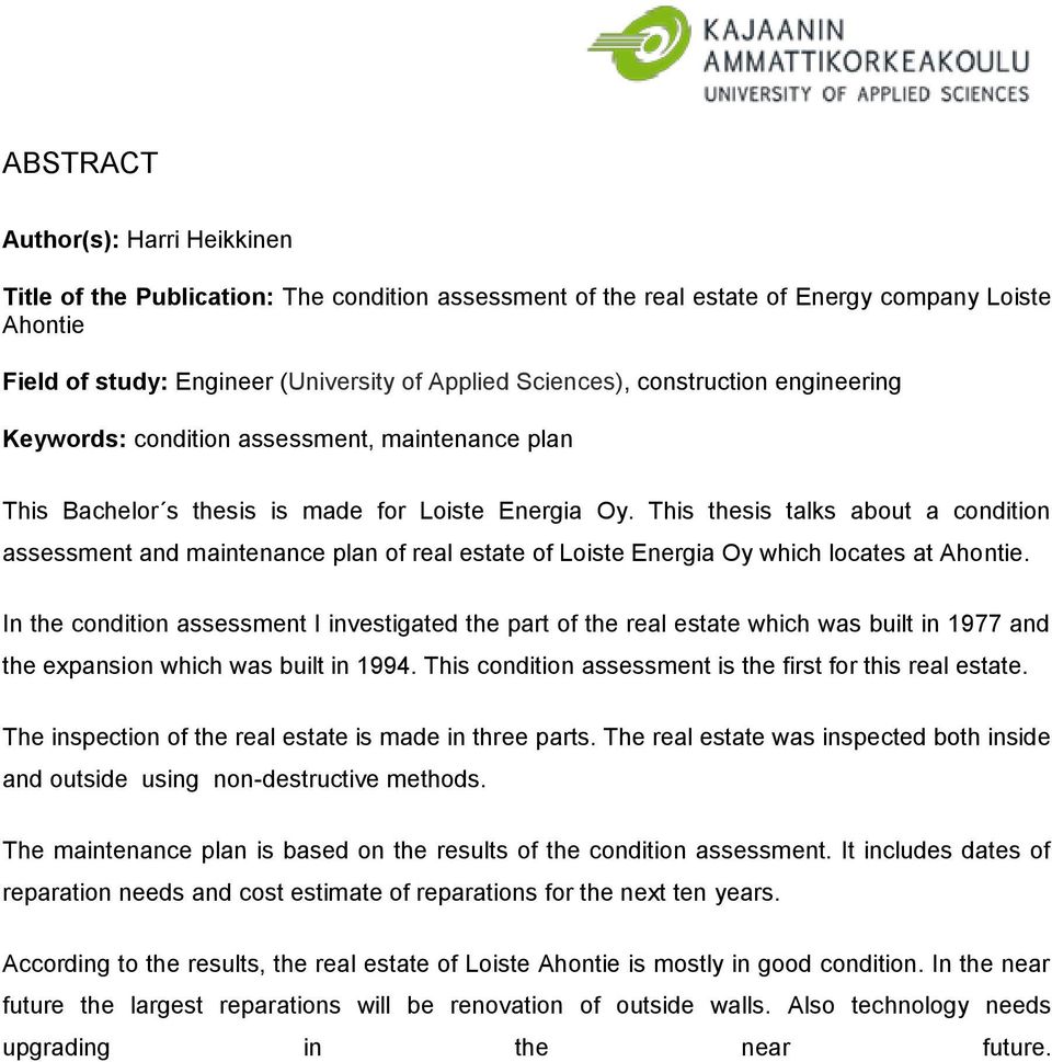 This thesis talks about a condition assessment and maintenance plan of real estate of Loiste Energia Oy which locates at Ahontie.