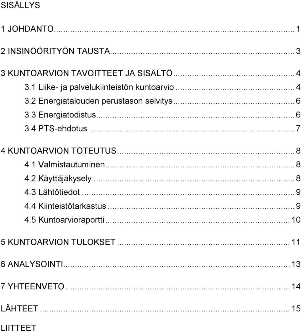 .. 7 4 KUNTOARVION TOTEUTUS... 8 4.1 Valmistautuminen... 8 4.2 Käyttäjäkysely... 8 4.3 Lähtötiedot... 9 4.