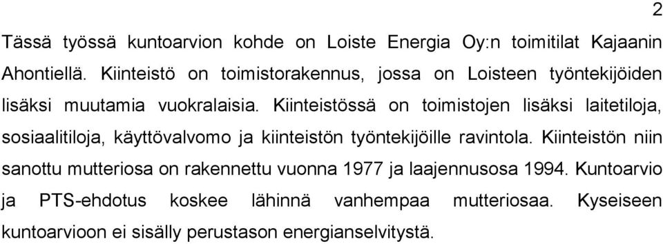 Kiinteistössä on toimistojen lisäksi laitetiloja, sosiaalitiloja, käyttövalvomo ja kiinteistön työntekijöille ravintola.