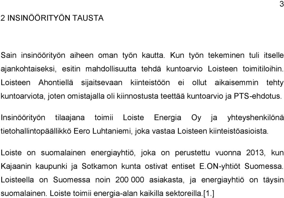 Insinöörityön tilaajana toimii Loiste Energia Oy ja yhteyshenkilönä tietohallintopäällikkö Eero Luhtaniemi, joka vastaa Loisteen kiinteistöasioista.