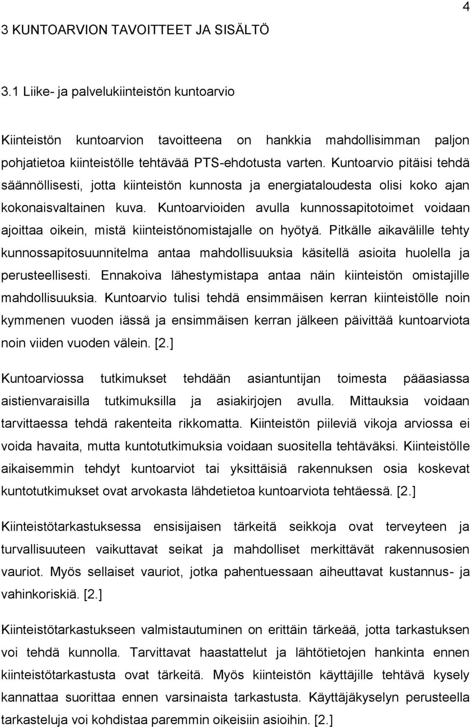 Kuntoarvio pitäisi tehdä säännöllisesti, jotta kiinteistön kunnosta ja energiataloudesta olisi koko ajan kokonaisvaltainen kuva.