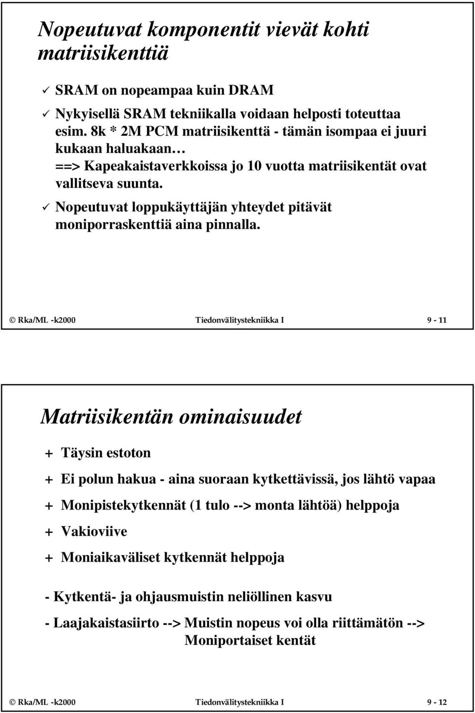 9 Nopeutuvat loppukäyttäjän yhteydet pitävät moniporraskenttiä aina pinnalla.