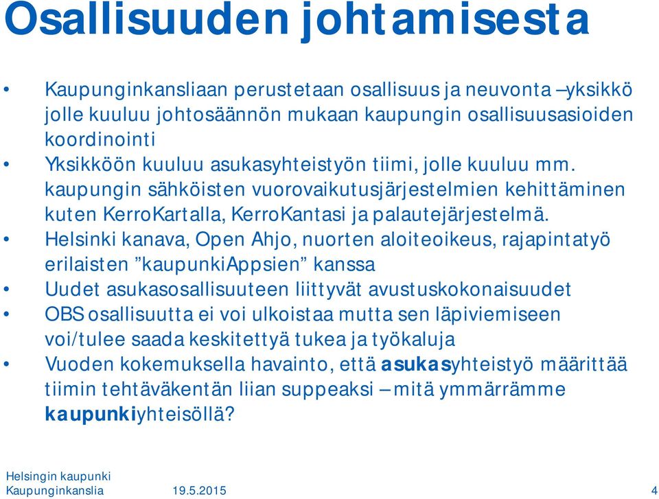 Helsinki kanava, Open Ahjo, nuorten aloiteoikeus, rajapintatyö erilaisten kaupunkiappsien kanssa Uudet asukasosallisuuteen liittyvät avustuskokonaisuudet OBS osallisuutta ei voi