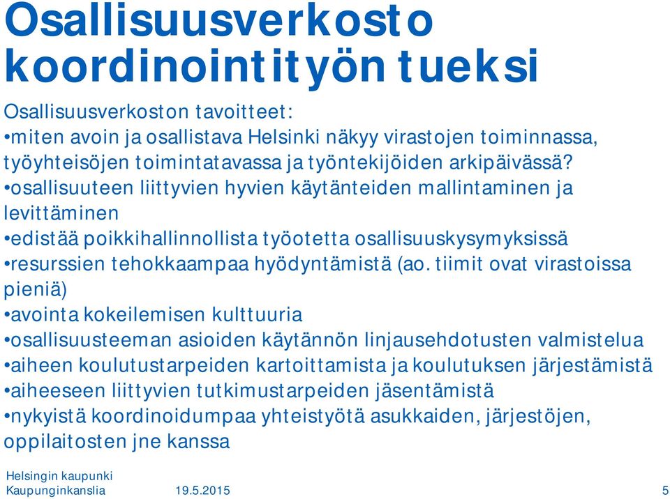 osallisuuteen liittyvien hyvien käytänteiden mallintaminen ja levittäminen edistää poikkihallinnollista työotetta osallisuuskysymyksissä resurssien tehokkaampaa hyödyntämistä (ao.